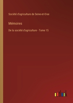 Mémoires: De la société d'agriculture - Tome 15