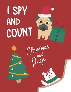Paperback I Spy and Count Christmas and Pugs: Interactive guessing educational game for kids - creative gift and a fun challenge! Book