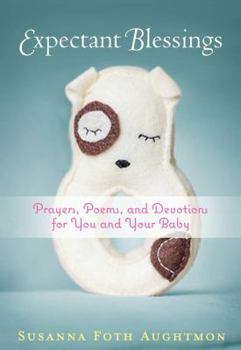 Paperback Expectant Blessings: Prayers, Poems, and Devotions for You and Your Baby Book