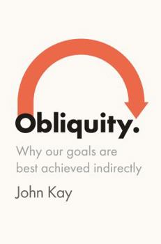 Hardcover Obliquity: Why Our Goals Are Best Achieved Indirectly Book