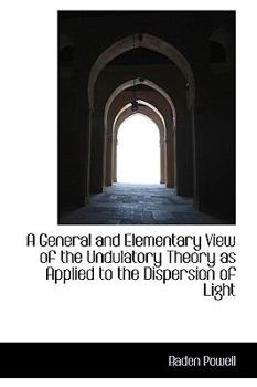 Paperback A General and Elementary View of the Undulatory Theory as Applied to the Dispersion of Light Book