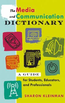 Paperback The Media and Communication Dictionary: A Guide for Students, Educators, and Professionals Book
