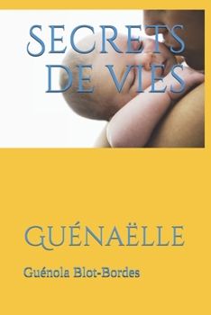 Secrets de vies: Gu�na�lle