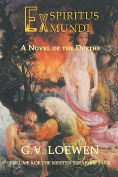 Paperback Ex Spiritus Mundi: A Novel of the Depths: Volume 6 of the Kristen-Seraphim Saga Book