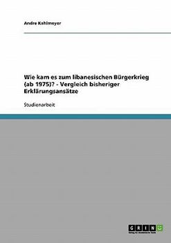 Paperback Wie kam es zum libanesischen Bürgerkrieg (ab 1975)? - Vergleich bisheriger Erklärungsansätze [German] Book