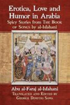 Paperback Erotica, Love and Humor in Arabia: Spicy Stories from The Book of Songs by al-Isfahani Book