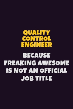 Paperback Quality Control Engineer, Because Freaking Awesome Is Not An Official Job Title: 6X9 Career Pride Notebook Unlined 120 pages Writing Journal Book