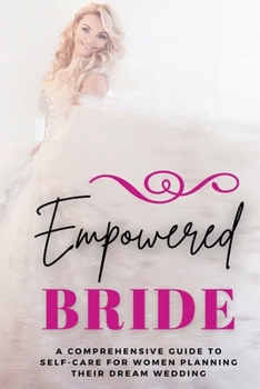Paperback Empowered Bride: A Comprehensive Guide to Self-Care for Women Planning Their Dream Wedding Book