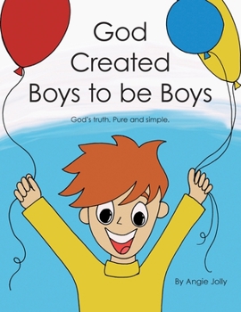 Paperback God Created Boys to Be Boys: God's Truth. Pure and Simple. Book