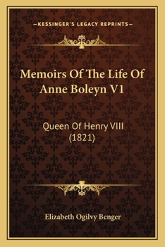 Paperback Memoirs Of The Life Of Anne Boleyn V1: Queen Of Henry VIII (1821) Book