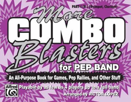 More Combo Blasters for Pep Band (an All-Purpose Book for Games, Pep Rallies and Other Stuff): Part I (B-Flat) (Trumpet, Clarinet)