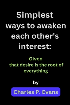 Paperback Simplest ways to awaken each other's interest: Given that desire is the root of everything Book