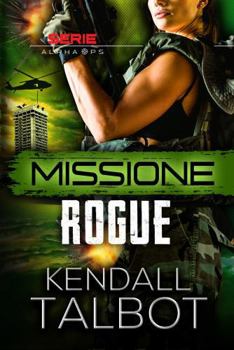 Missione Rogue (serie Alpha Ops) (Italian Edition)