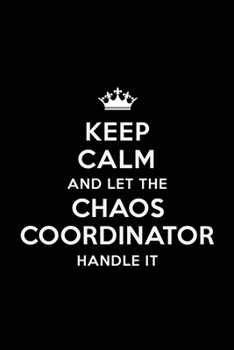 Keep Calm and let the Chaos Coordinator Handle: Teacher Mom Appreciation Gift: Blank Lined 6x9 Notebook, Journal, Perfect Thank you, Graduation Year E