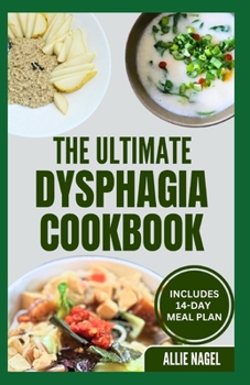 Paperback The Ultimate Dysphagia Cookbook: Easy, Nutritious Anti-Inflammatory Diet Recipes and Meal Plan for People with Chewing & Swallowing Difficulties Book