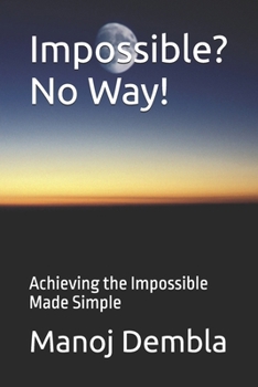 Paperback Impossible? No Way!: Achieving the Impossible Made Simple Book
