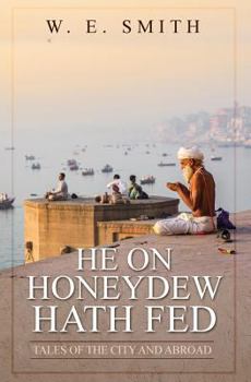 Paperback He on Honeydew Hath Fed: Tales of the City and Abroad Book