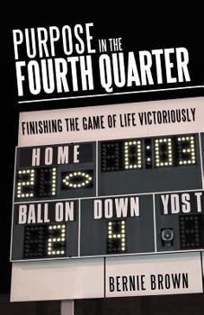 Paperback Purpose in the Fourth Quarter: Finishing the Game of Life Victoriously Book