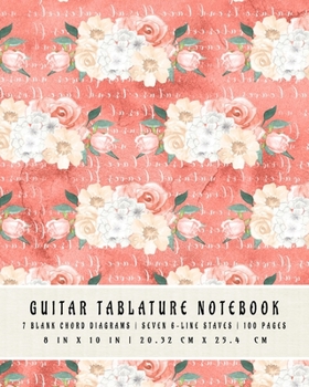 Guitar Tablature Notebook: 7 Blank Chord DiagramS | Seven 6-Line Staves | 100 Pages | 8 in x 10 in | 20.32 CM x 25.4  cm