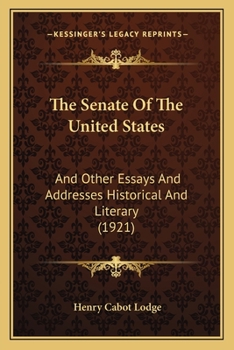 Paperback The Senate Of The United States: And Other Essays And Addresses Historical And Literary (1921) Book