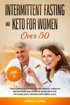 Paperback Intermittent Fasting and Keto for Women Over 50: Two Complete Guides to Lose Weight, Unblock Metabolism and Improve your Lifestyle. Includes Tasty Rec Book