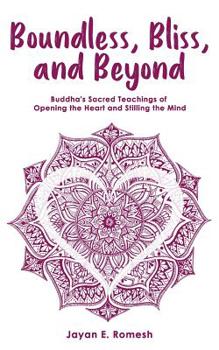 Paperback Boundless, Bliss, and Beyond: Buddha's Sacred Teachings of Opening the Heart and Stilling the Mind Book