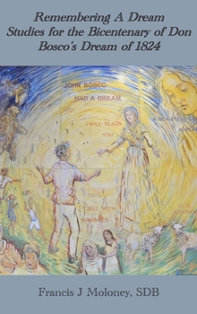 Hardcover Remembering a Dream: Studies for the Bicentenary of Don Bosco's Dream of 1824 Book