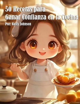 50 Recetas para Ganar Confianza en la Cocina (Spanish Edition)