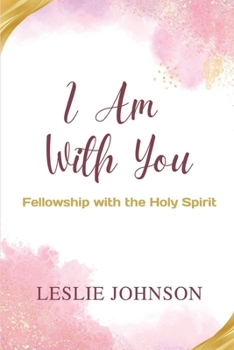 Paperback I Am With You: Fellowship with the Holy Spirit Book