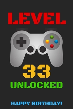 Level 33 Unlocked Happy Birthday!: Gamer Notebook / Journal / Diary / Achievement / Card / Appreciation Gift (6 x 9 - 110 Blank Lined Pages)