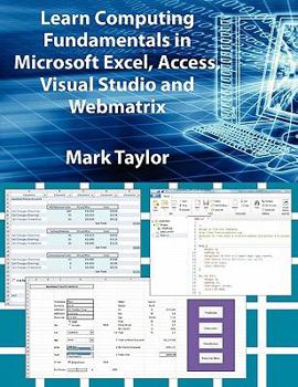 Learn Computing Fundamentals in Microsoft Excel, Access, Visual Studio and Webmatrix