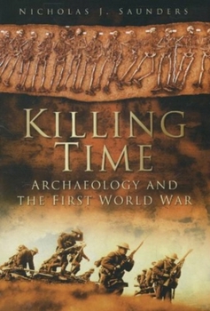 Paperback Killing Time: Archaeology and the First World War Book