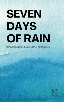 Paperback Seven Days of Rain: Bilingual Hungarian-English Stories for Beginners Book