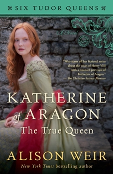 Katherine of Aragon, the True Queen - Book #1 of the Six Tudor Queens
