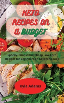 Keto Recipes on a Budget: Speedy, Simple and Cheap Low-Carb Recipes for Beginners on Ketogeniс Diet