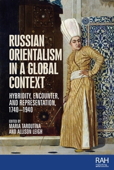 Hardcover Russian Orientalism in a Global Context: Hybridity, Encounter, and Representation, 1740-1940 Book