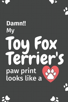 Paperback Damn!! my Toy Fox Terrier's paw print looks like a: For Toy Fox Terrier Dog fans Book