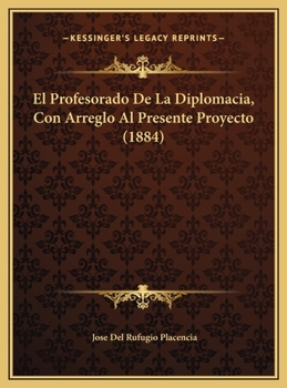 Hardcover El Profesorado De La Diplomacia, Con Arreglo Al Presente Proyecto (1884) [Spanish] Book