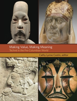 Hardcover Making Value, Making Meaning: Techné in the Pre-Columbian World Book