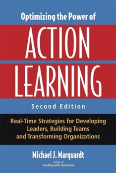 Paperback Optimizing the Power of Action Learning: Real-Time Strategies for Developing Leaders, Building Teams, and Transforming Organizations Book