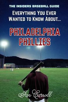 Paperback Everything You Ever Wanted to Know About Philadelphia Phillies Book