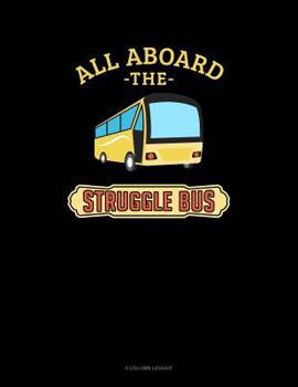 Paperback All Aboard The Struggle Bus: 8 Column Ledger Book