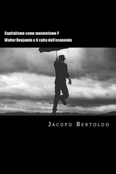 Capitalismo come monoteismo ?: Walter Benjamin e il culto dell'economia