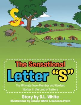 Paperback The Sensational Letter "S": The Ultimate Team Member and Hardest Worker in the Land of Letters Book