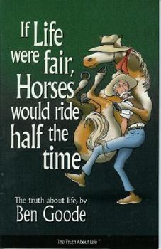 Paperback If Life Were Fair, Horses Would Ride Half the Time Book