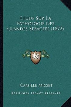 Paperback Etude Sur La Pathologie Des Glandes Sebacees (1872) [French] Book