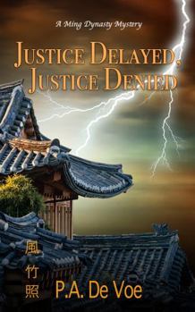 Justice Delayed, Justice Denied : A Ming Dynasty Mystery