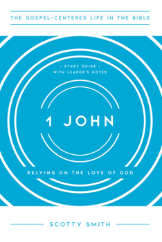 1 John : Relying on the Love of God - Book  of the Gospel-Centered Life in the Bible