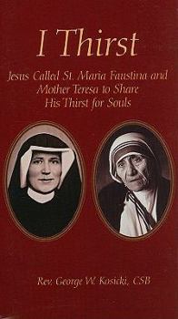 Paperback I Thirst: Jesus Called Saint Maria Faustina and Mother Theresa to Share His Thirst for Souls Book