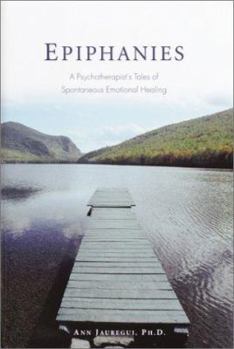Hardcover Epiphanies: A Psychotherapist's Tales of Spontaneous Emotional Healing Book